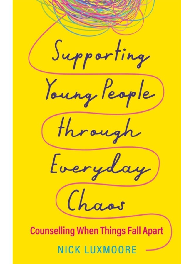 Supporting Young People through Everyday Chaos Counselling When Things Fall Apart - Paperback
