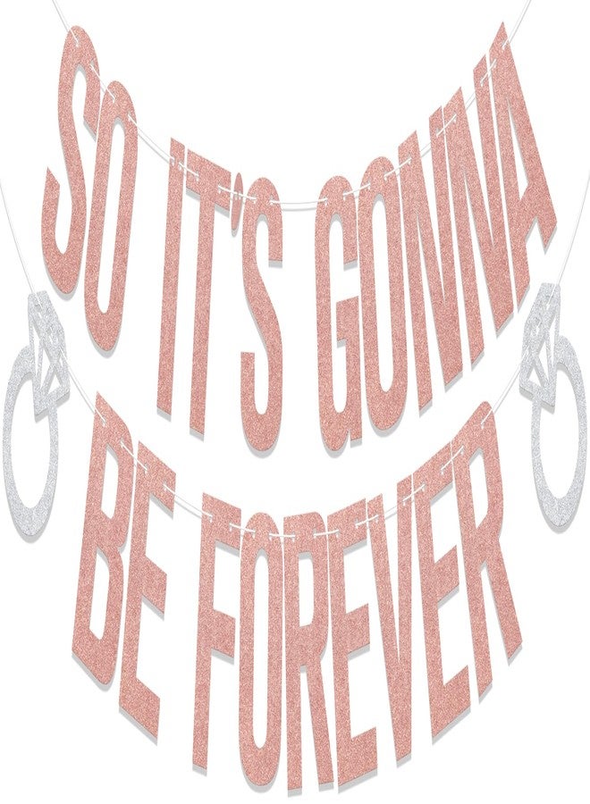 WFKLDF Rose Gold Bachelorette Banner So It's Gonna Be Forever Banner Bachelorette Party Decorations Engagement Bridal Shower Decorations - Image 1