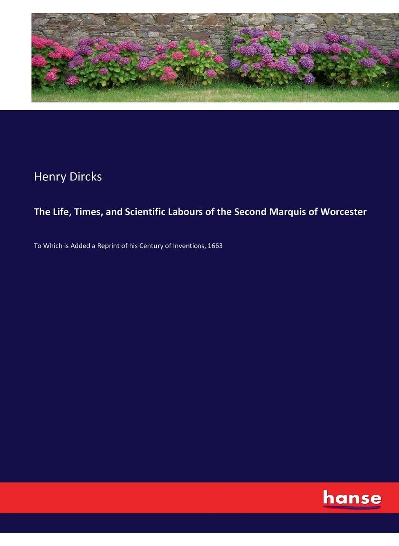 The Life, Times, and Scientific Labours of the Second Marquis of Worcester: To Which is Added a Reprint of his Century of Inventions, 1663  - Image 1