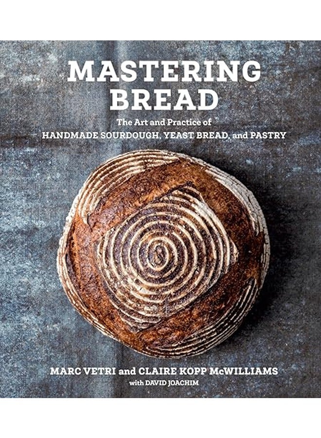 Mastering Bread The Art And Practice Of Handmade Sourdough Yeast Bread And Pastry