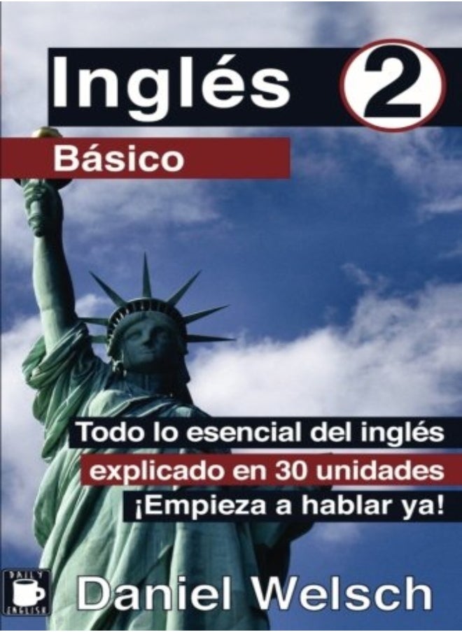Ingles Basico 2 Todo Lo Esencial Del Ingles Explicado En 30 Unidades Empieza A Hablar Ya by Lee, Nina - Welsch, Daniel Paperback 