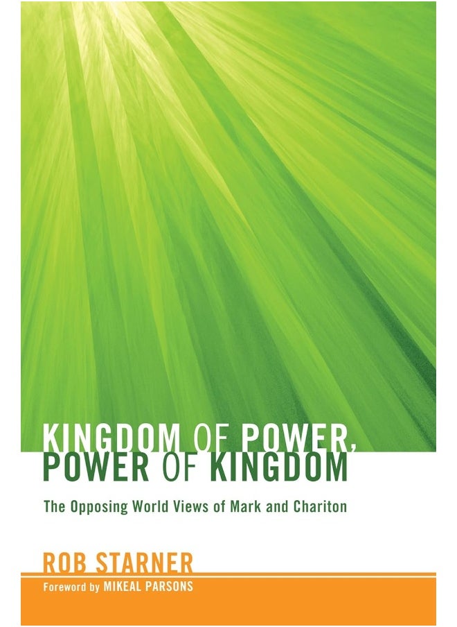 Kingdom of Power, Power of Kingdom: The Opposing World Views of Mark and Chariton 