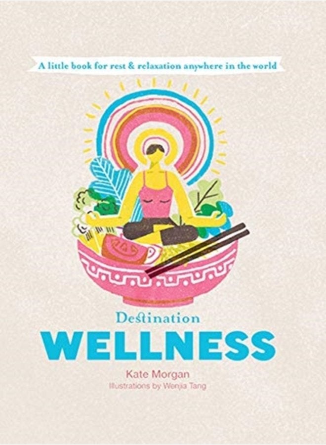 Destination Wellness A Little Book for Rest and Relaxation Anywhere in the World - Hardback