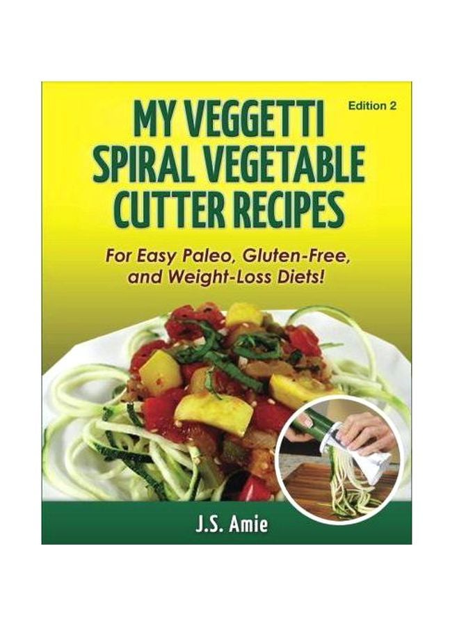 My Veggetti Spiral Vegetable Cutter Recipes Edition 2