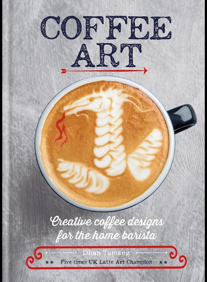 Coffee Art: Creative Coffee Designs for the Home Barista