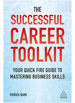 The Successful Career Toolkit: Your Quick Fire Guide to Mastering Business Skills 