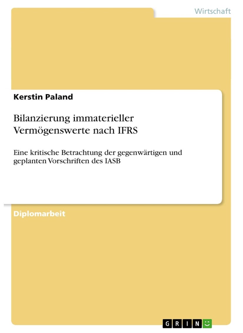Bilanzierung immaterieller Vermögenswerte nach IFRS: Eine kritische Betrachtung der gegenwärtigen und geplanten Vorschriften des IASB 