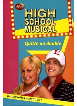 High School Musical Tome 5 Quitte Ou Double