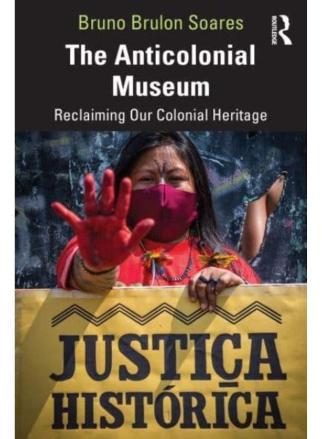 The Anticolonial Museum : Reclaiming Our Colonial Heritage 