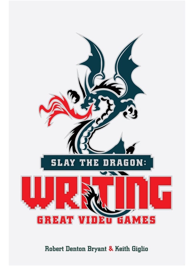 Slay the Dragon: Writing Great Stories for Video Games 