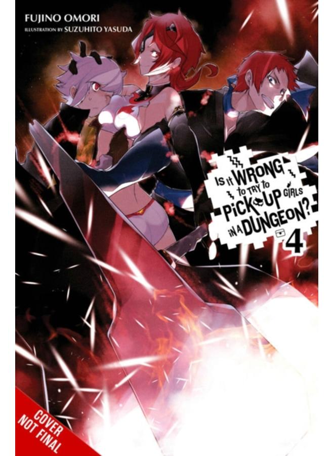Is It Wrong to Try to Pick Up Girls in a Dungeon?, Vol. 4 (light novel) 