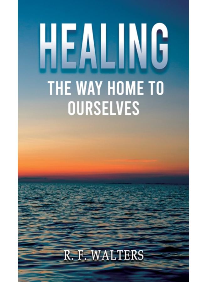 Healing, the Way Home to Ourselves 