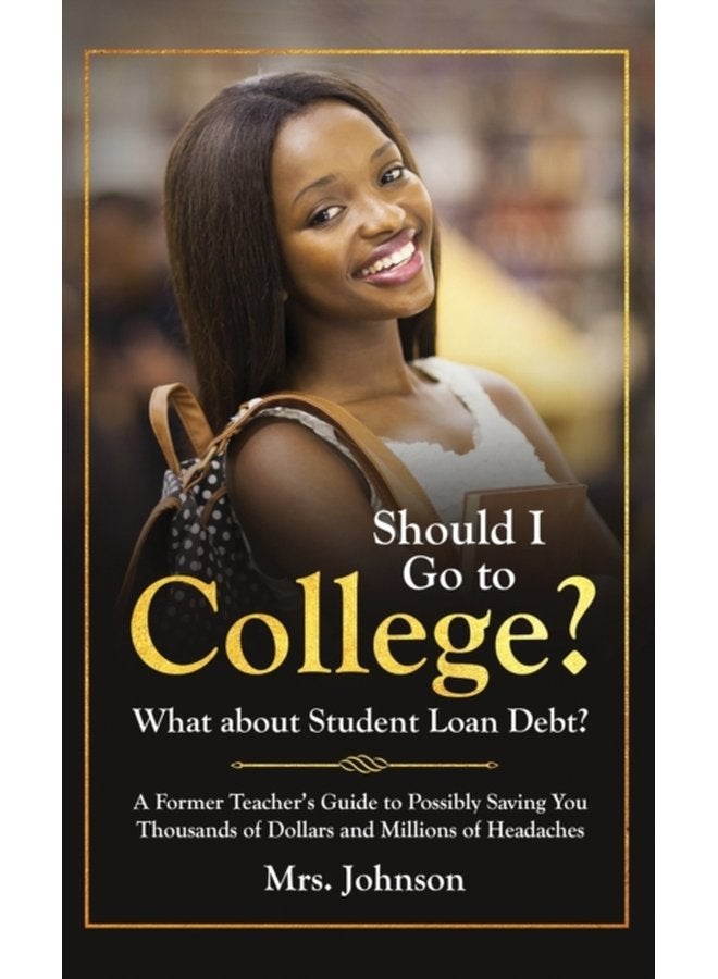 Should I Go To College What About Student Loan Debt - Hardback