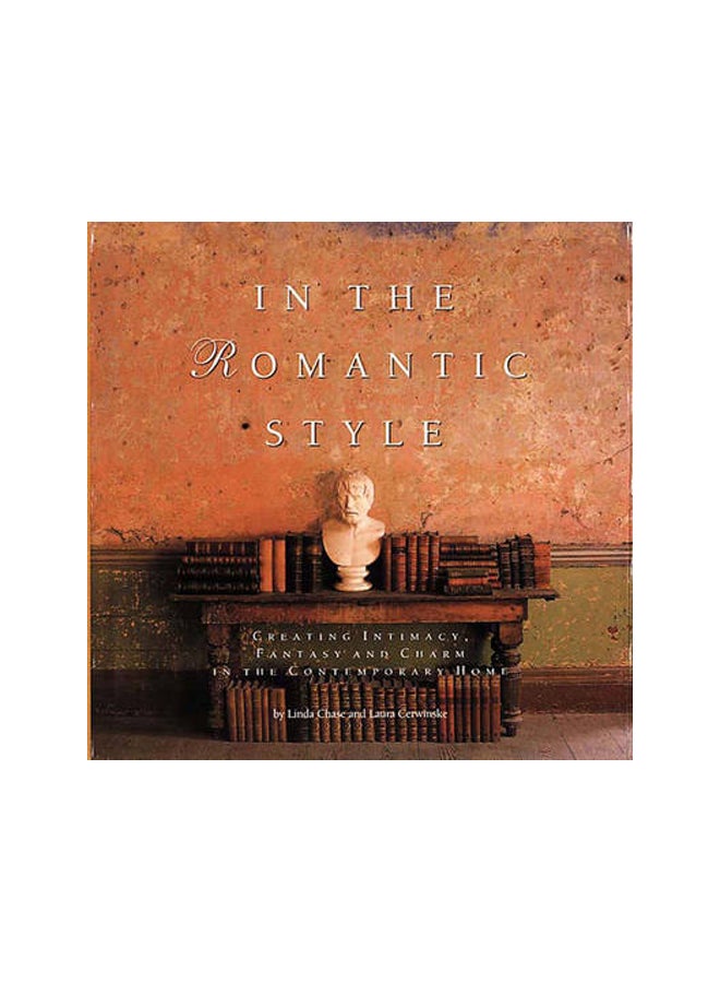 In the Romantic Style: Creating Intimacy, Fantasy, and Charm in the Contemporary Home 