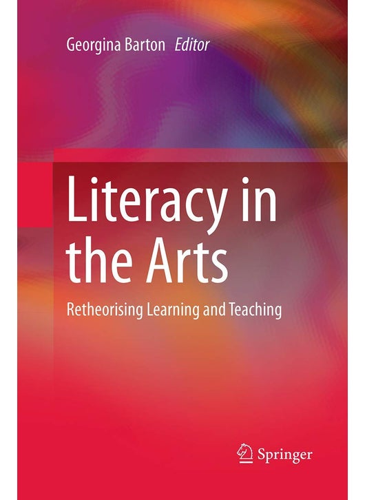 Literacy in the Arts: Retheorising Learning and Teaching