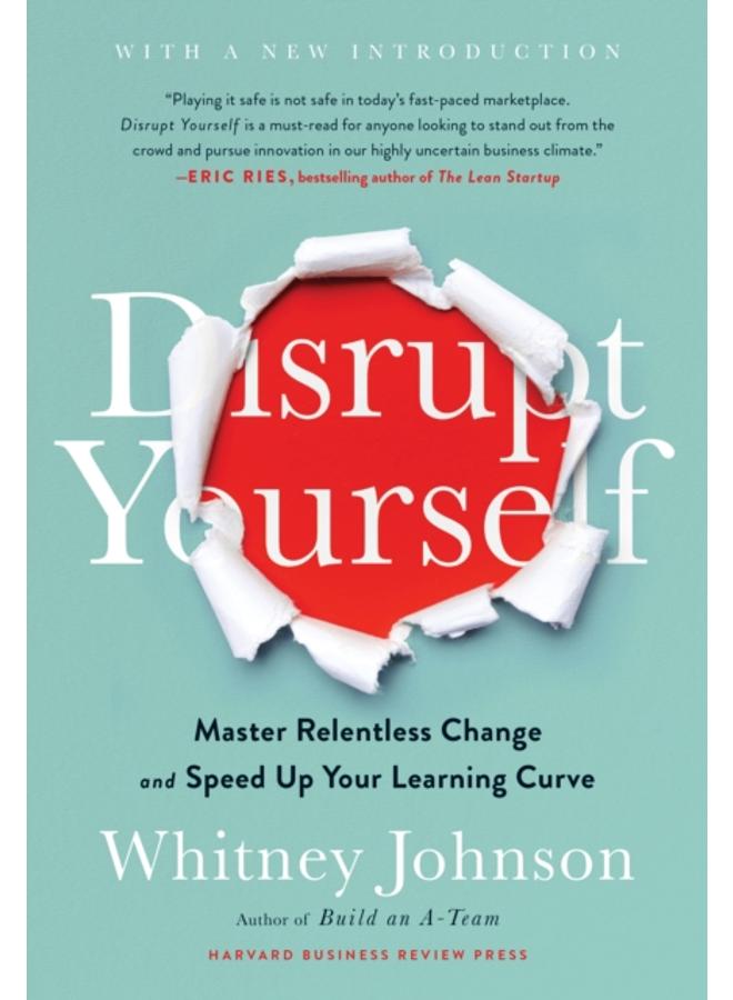 Disrupt Yourself, With a New Introduction : Master Relentless Change and Speed Up Your Learning Curve 