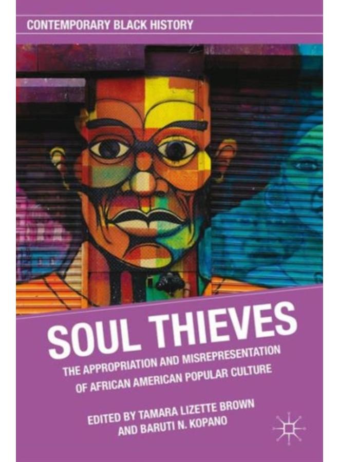 Soul Thieves : The Appropriation and Misrepresentation of African American Popular Culture 