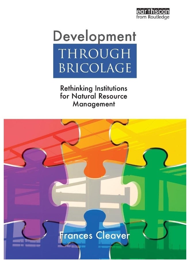 Development Through Bricolage: Rethinking Institutions for Natural Resource Management 