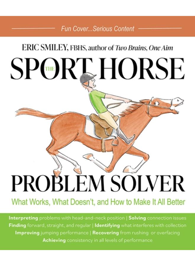 The Sport Horse Problem Solver : What Works, What Doesn't, and How to Make It All Better 