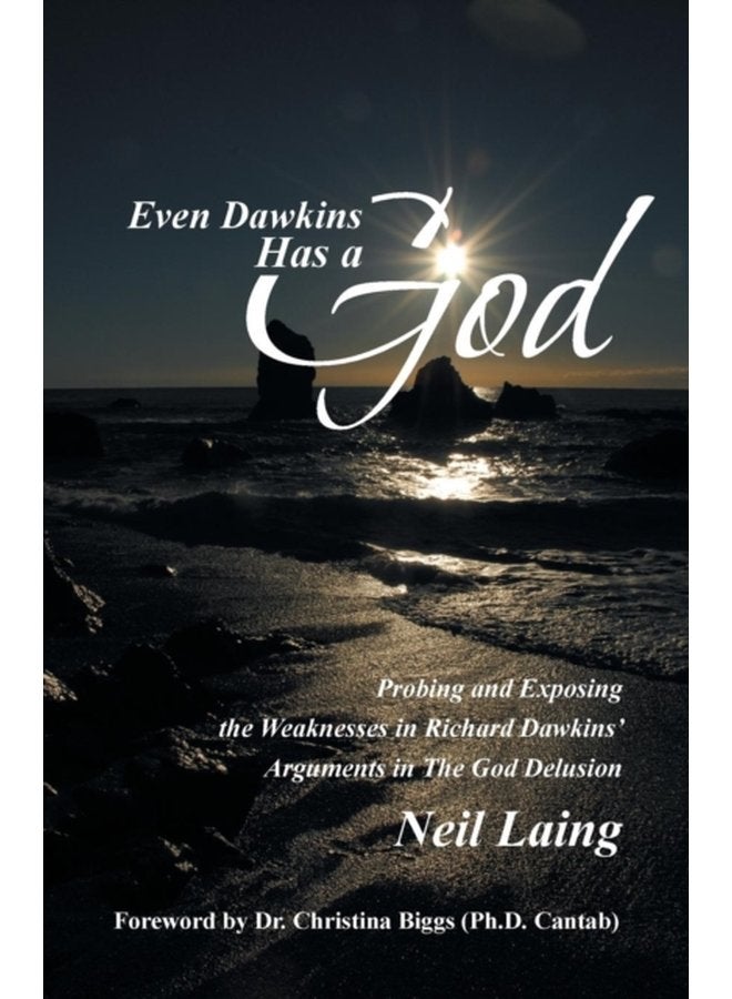 Even Dawkins Has a God Probing and Exposing the Weaknesses in Richard Dawkins Arguments in The God Delusion - Paperback