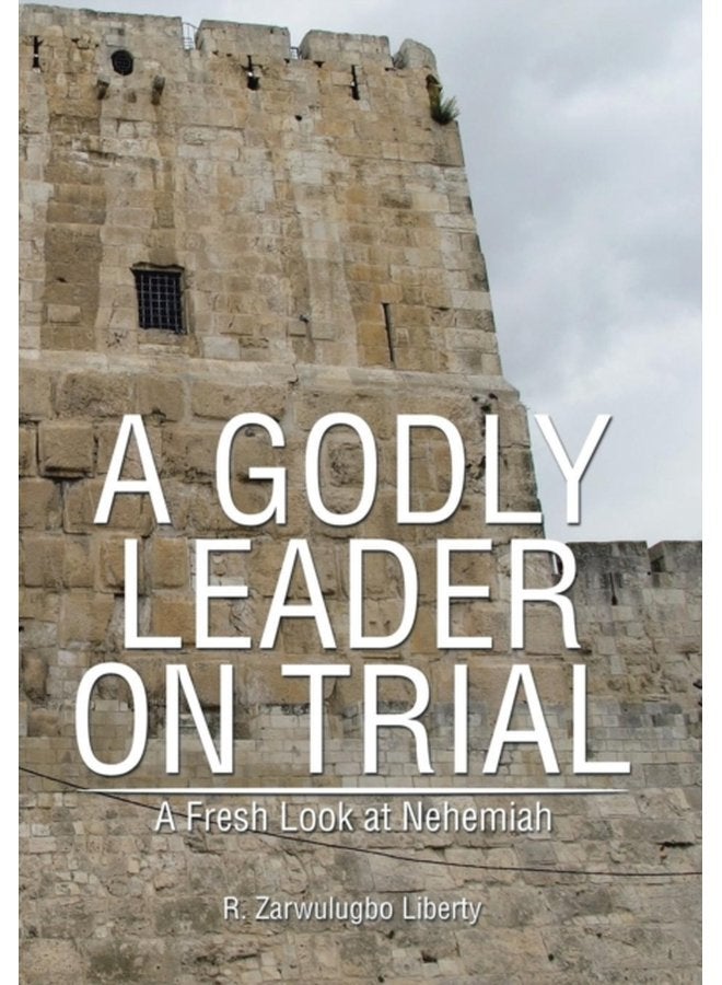 A Godly Leader on Trial A Fresh Look at Nehemiah - Hardback