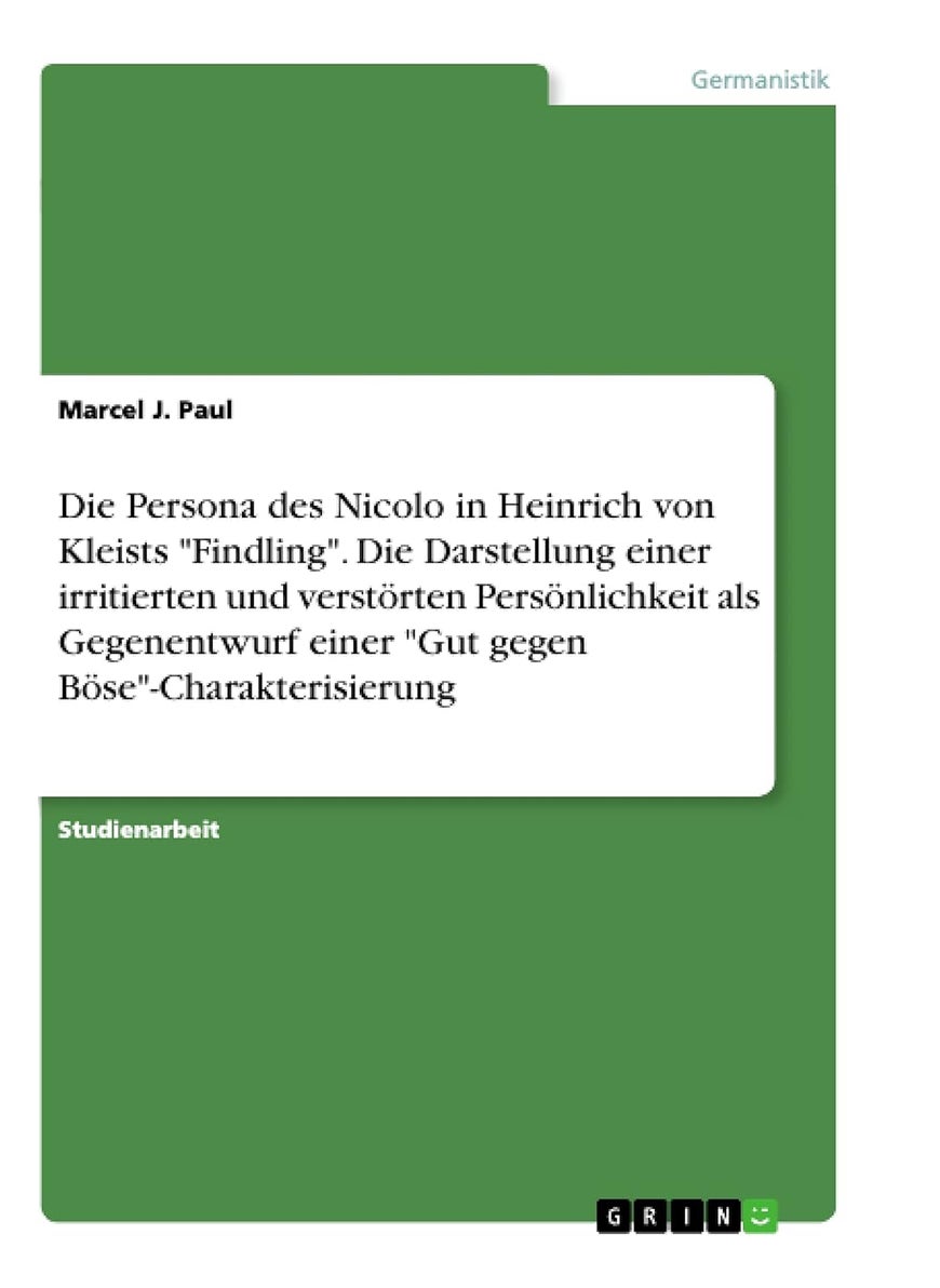 Die Persona des Nicolo in Heinrich von Kleists "Findling". Die Darstellung einer irritierten und verstörten Persönlichkeit als Gegenentwurf einer "Gut gegen Böse"-Charakterisierung 