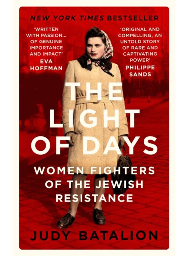 The Light of Days : Women Fighters of the Jewish Resistance ??? A New York Times Bestseller 