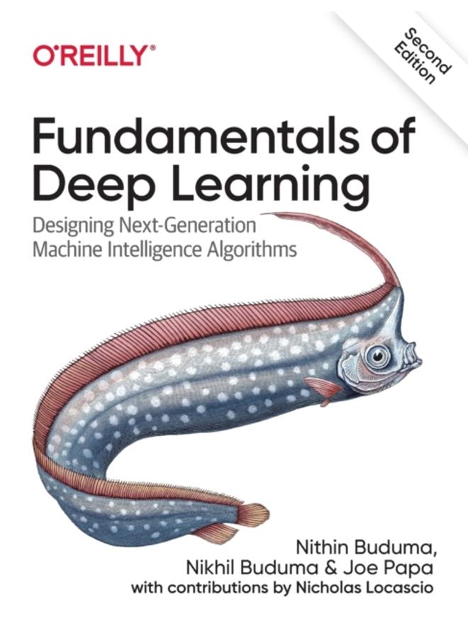 Fundamentals of Deep Learning : Designing Next-Generation Machine Intelligence Algorithms 