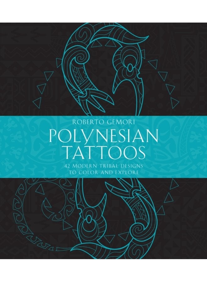 Polynesian Tattoos 42 Modern Tribal Designs to Color and Explore - Paperback