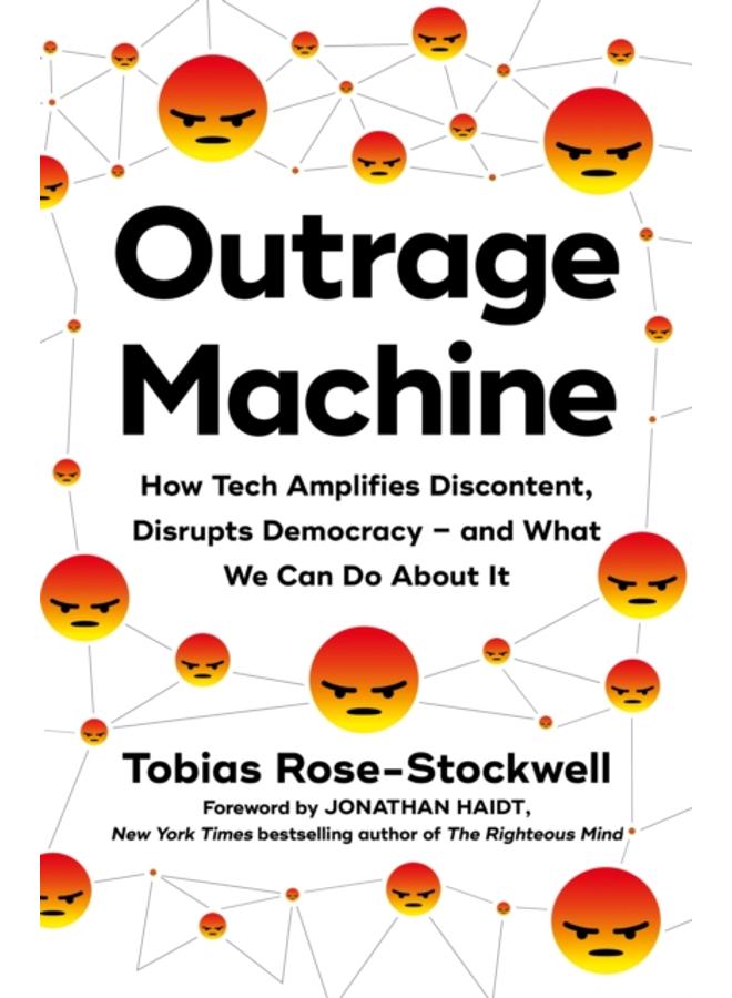 Outrage Machine : How Tech Amplifies Discontent, Disrupts Democracy ??? and What We Can Do About It 