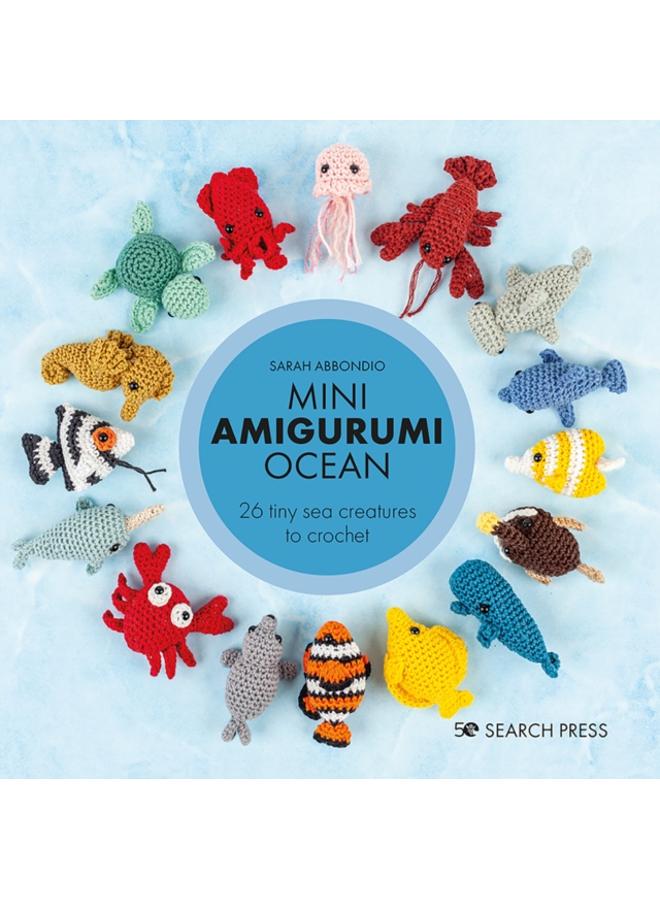 Mini Amigurumi Ocean : 26 Tiny Sea Creatures to Crochet 