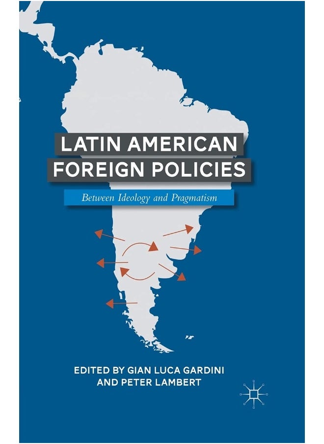 Latin American Foreign Policies: Between Ideology and Pragmatism 