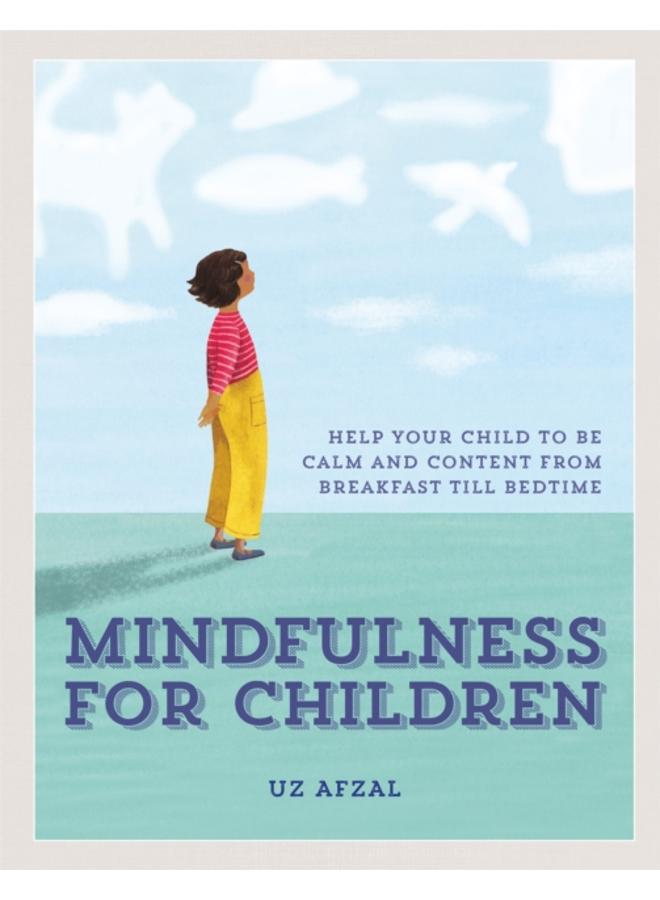 Mindfulness for Children : Help Your Child to be Calm and Content, from Breakfast till Bedtime 