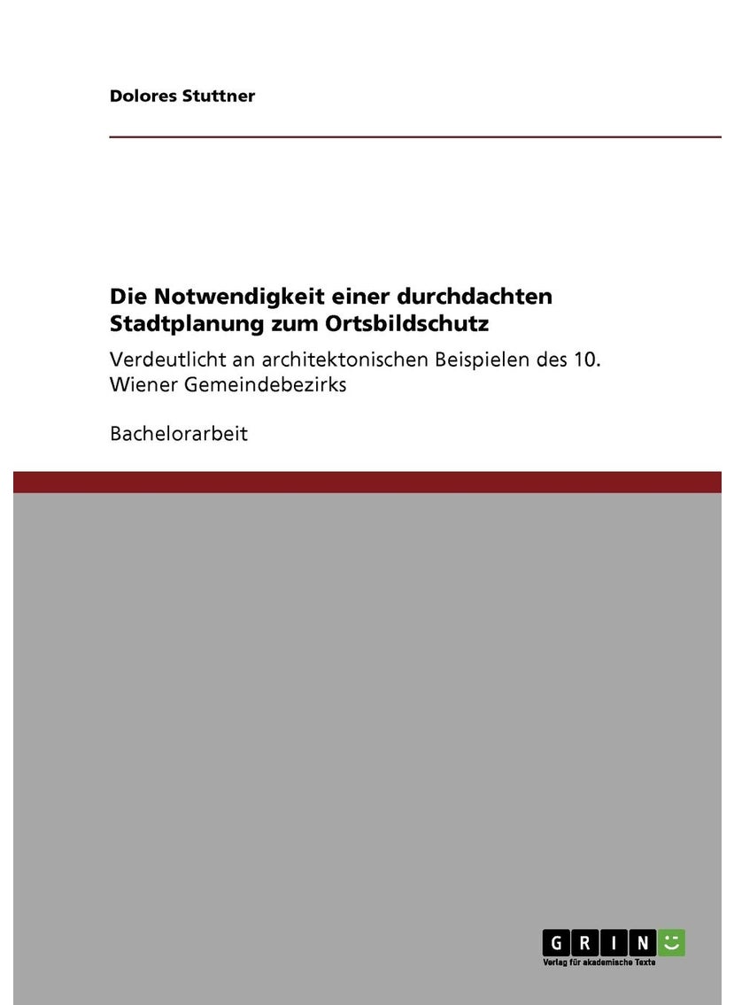 Die Notwendigkeit einer durchdachten Stadtplanung zum Ortsbildschutz: Verdeutlicht an architektonischen Beispielen des 10. Wiener Gemeindebezirks 