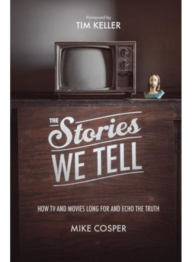 The Stories We Tell How TV and Movies Long for and Echo the Truth - Paperback