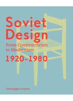 Soviet Design: From Constructivism to Modernism 1920-1980 