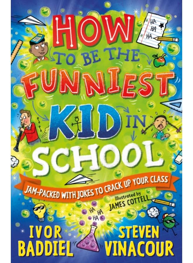 How to Be the Funniest Kid in School : 100's of Awesome Jokes to Crack-up your Class 