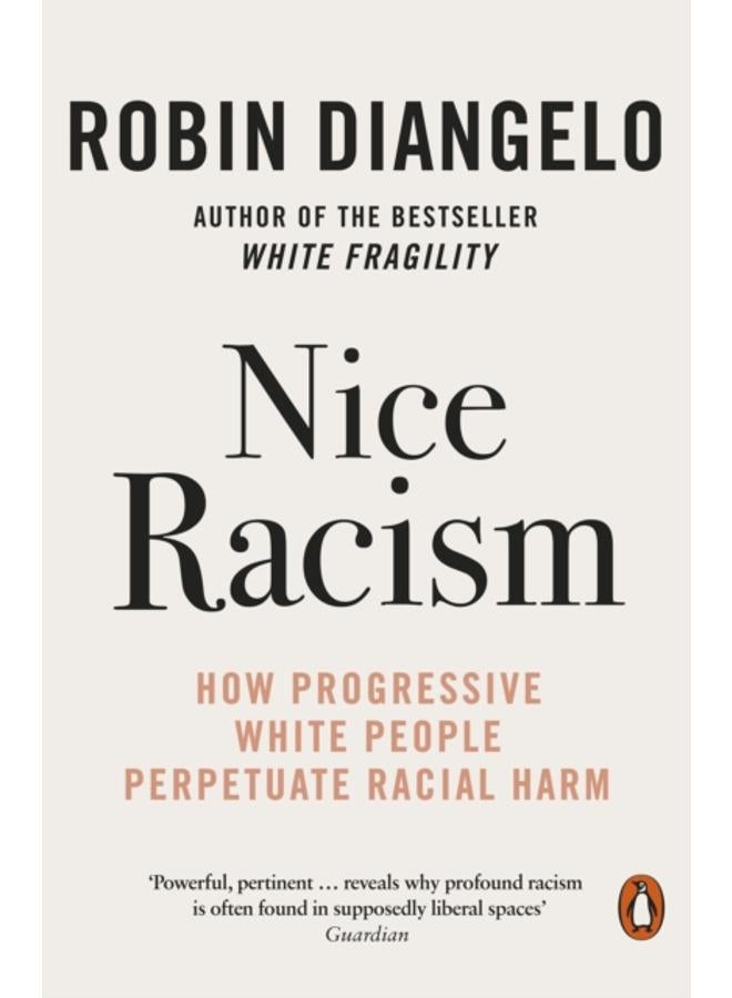 Nice Racism : How Progressive White People Perpetuate Racial Harm 