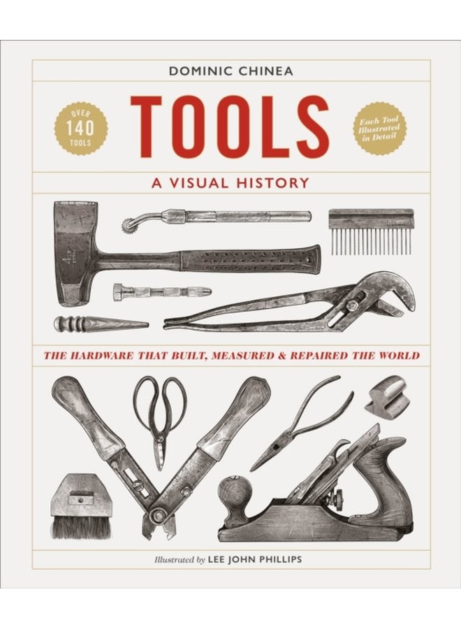 Tools A Visual History The Hardware that Built Measured and Repaired the World - Hardback