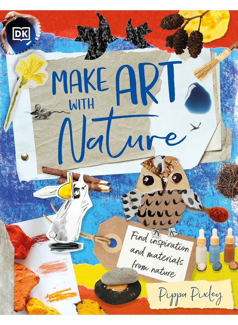 Make Art with Nature: Find Inspiration and Materials From Nature Hardcover