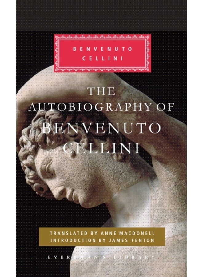 The Autobiography of Benvenuto Cellini (Everyman's Library Classics Series) 