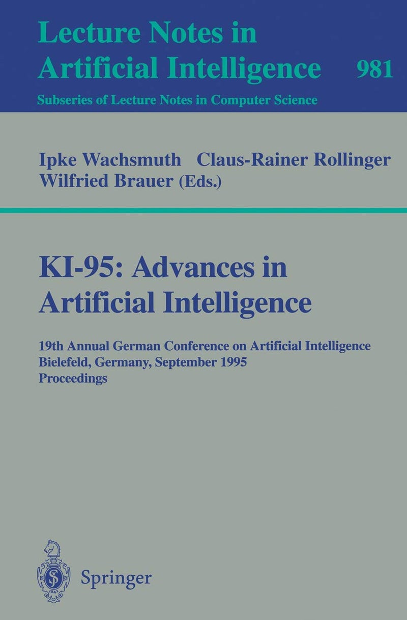 KI-95: Advances in Artificial Intelligence : 19th Annual German Conference on Artificial Intelligence, Bielefeld, Germany, September 11 - 13, 1995. Proceedings