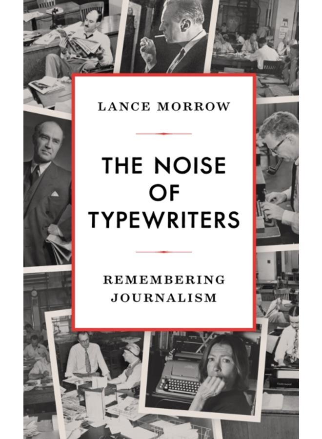 The Noise of Typewriters : Remembering Journalism 