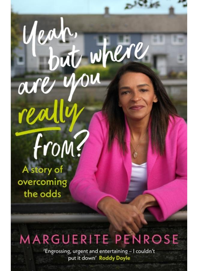 Yeah, But Where Are You Really From? : A story of overcoming the odds 
