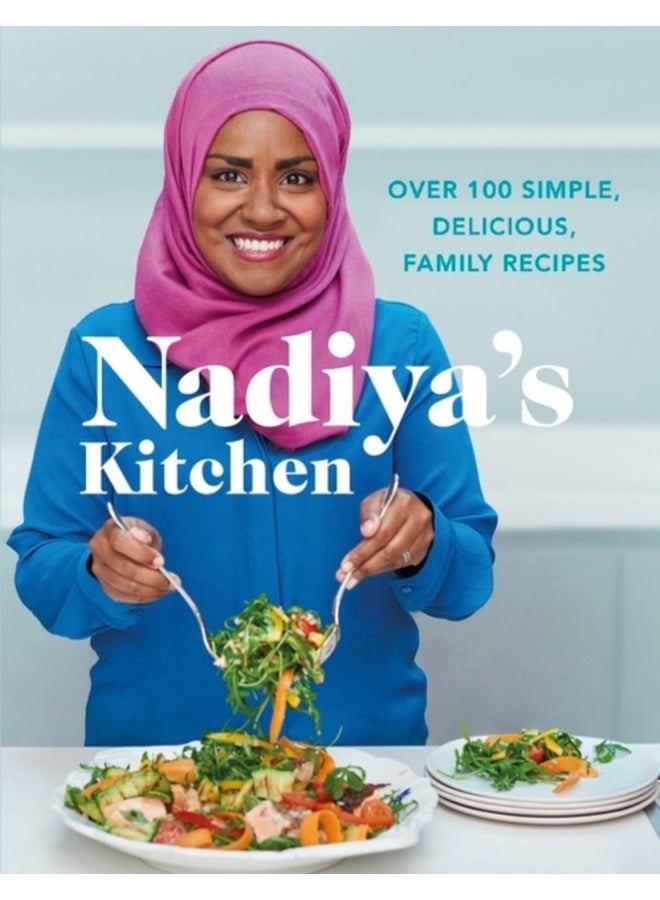 Nadiya's Kitchen: Over 100 simple, delicious, family recipes from the Bake Off winner and bestselling author of Time to Eat 