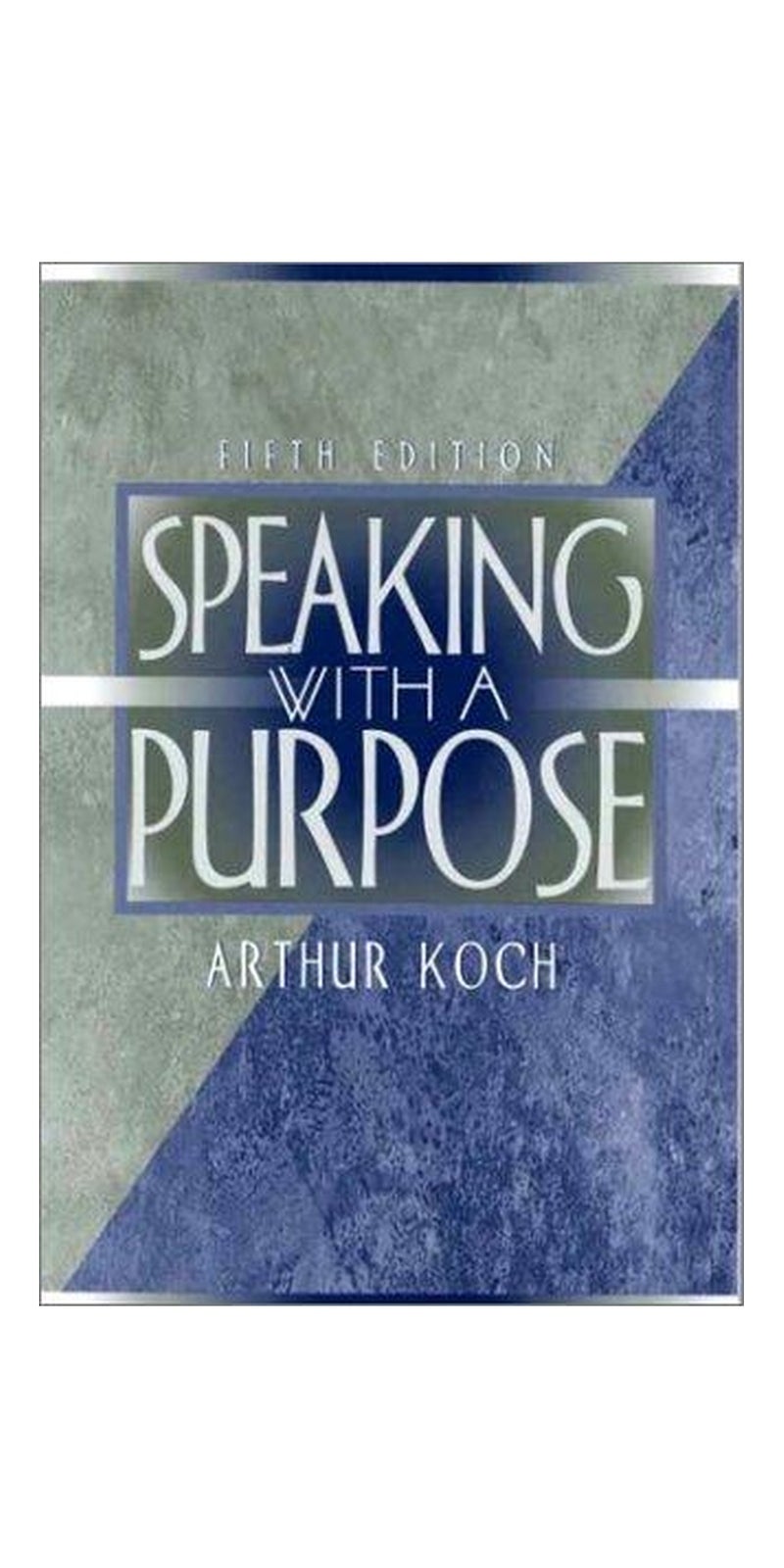 Speaking with a Purpose (5th Edition) | Authored by Arthur Koch | Paperback | 5Th Edition | Published by Allyn & Bacon