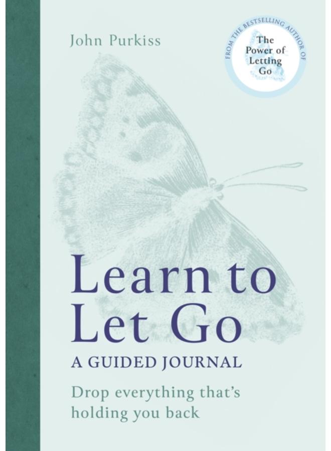 Learn to Let Go : A Guided Journal: Drop everything that's holding you back 