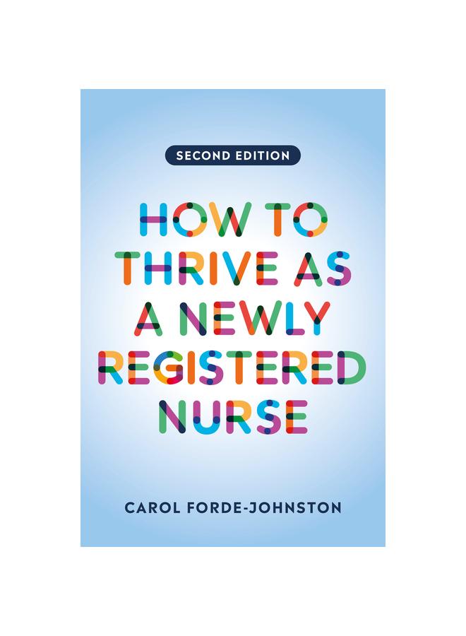 How to Thrive as a Newly Registered Nurse, second edition