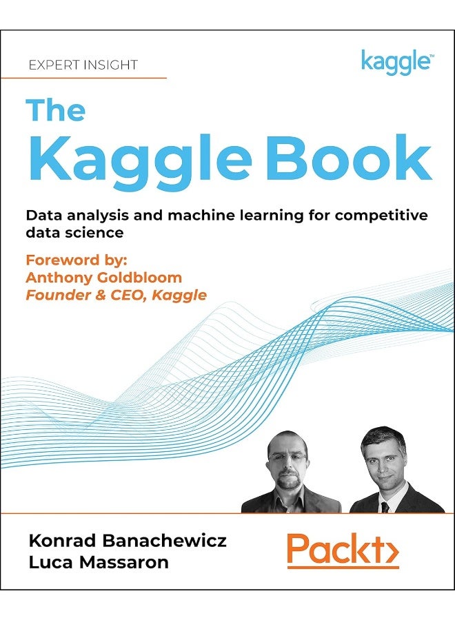 The Kaggle Book: Data analysis and machine learning for competitive data science