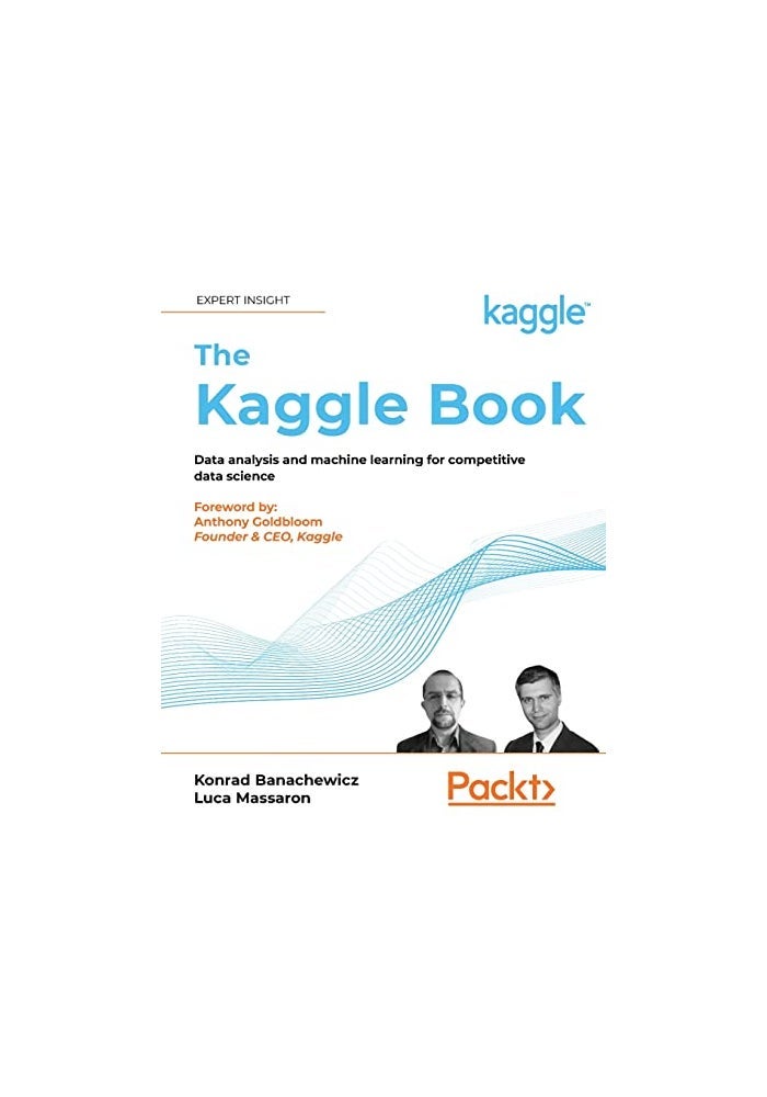 The Kaggle Book: Data analysis and machine learning for competitive data science